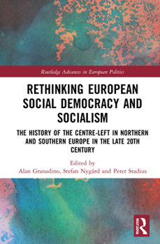 Hardcover Rethinking European Social Democracy and Socialism: The History of the Centre-Left in Northern and Southern Europe in the Late 20th Century Book