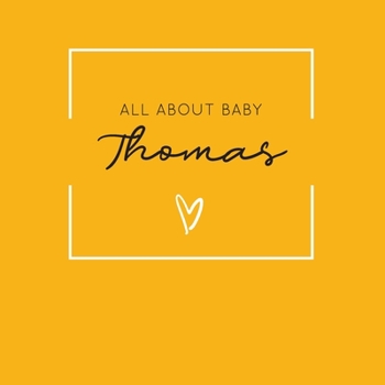 Paperback All About Baby Thomas: The Perfect Personalized Keepsake Journal for Baby's First Year - Great Baby Shower Gift [Soft Mustard Yellow] Book