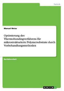 Paperback Optimierung des Thermobondingverfahrens für mikrostrukturierte Polymersubstrate durch Vorbehandlungsmethoden [German] Book