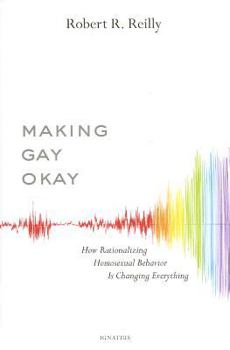 Hardcover Making Gay Okay: How Rationalizing Homosexual Behavior Is Changing Everything Book