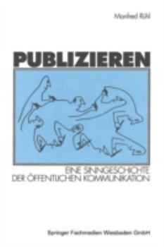 Paperback Publizieren: Eine Sinngeschichte Der Öffentlichen Kommunikation [German] Book