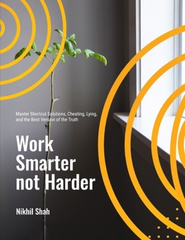 Paperback Work Smarter not Harder: Master Shortcut Solutions, Cheating, Lying, and the Best Version of the Truth Book