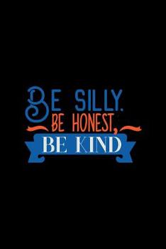 Paperback Be Silly Be Honest Be Kind: College Ruled Composition Notebook Book