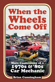 Paperback When the Wheels Come Off: More Confessions of a 1970s & '80s Car Mechanic Book