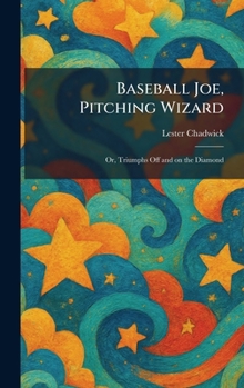 Baseball Joe, Pitching Wizard: Or, Triumphs Off and on the Diamond