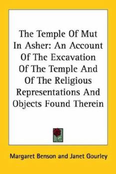 Paperback The Temple Of Mut In Asher: An Account Of The Excavation Of The Temple And Of The Religious Representations And Objects Found Therein Book