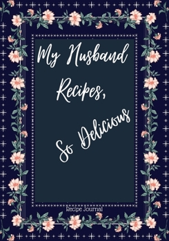 Paperback My Husband Recipes So Delicious: Blank Recipe Book to Write In Your Own Recipes Personalized Cooking Gift for Family and friends Book