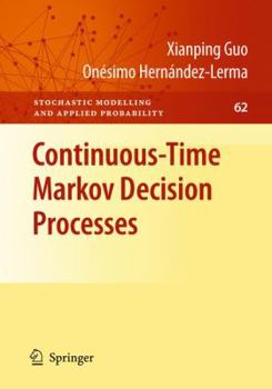 Hardcover Continuous-Time Markov Decision Processes: Theory and Applications Book