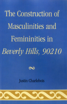 Paperback The Construction of Masculinities and Femininities in Beverly Hills, 90210 Book