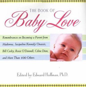 Hardcover The Book of Baby Love: Remembrances on Becoming a Parent from Madonna, Jacqueline Kennedy Onassis, Bill Cosby, Rosie O'Donnell, Celine Dion, Book