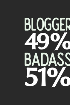 Blogger 49 % BADASS 51 %: Blogger Notebook | Blogger Journal | 110 SKETCH  Paper Pages | 6 x 9 | Handlettering | Logbook