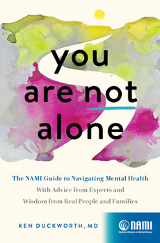 Hardcover You Are Not Alone: The Nami Guide to Navigating Mental Health--With Advice from Experts and Wisdom from Real People and Families Book