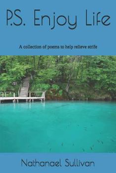 Paperback P.S. Enjoy Life: A Collection of Poems to Help Relieve Strife Book