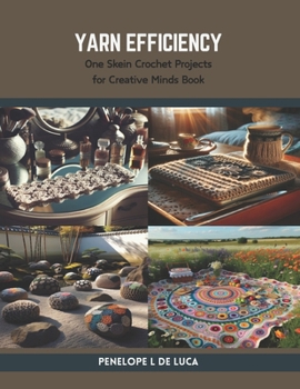 Paperback Yarn Efficiency: One Skein Crochet Projects for Creative Minds Book