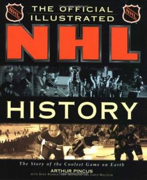 Hardcover The Official Illustrated NHL History: The Story of the Coolest Game on Earth Book