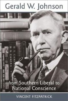 Hardcover Gerald W. Johnson: From Southern Liberal to National Conscience Book