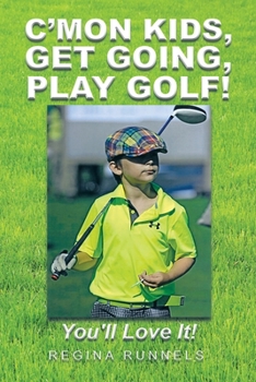 Paperback C'Mon Kids, Get Going, Play Golf!: You'll Love It! Book