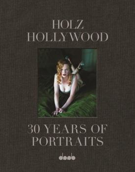 Hardcover Holz Hollywood: 30 Years of Portraits Book