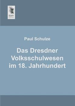Paperback Das Dresdner Volksschulwesen Im 18. Jahrhundert [German] Book