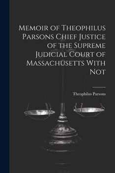Paperback Memoir of Theophilus Parsons Chief Justice of the Supreme Judicial Court of Massachusetts With Not Book