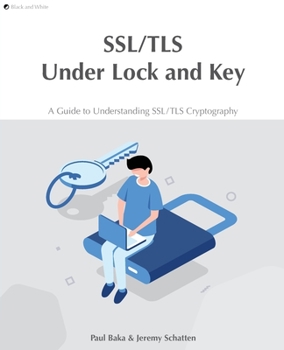 Paperback SSL/TLS Under Lock and Key: A Guide to Understanding SSL/TLS Cryptography Book