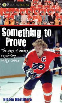 Paperback Something to Prove: The Story of Hockey Tough Guy Bobby Clarke Book