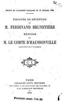 Paperback Discours de réception de M. Ferdinand Brunetière, Réponse de M. le comte d'Haussonville [French] Book