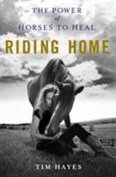 Hardcover Riding Home: The Power of Horses to Heal Book