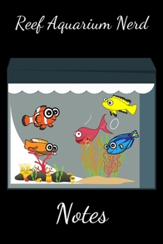 Paperback Reef Aquarium Nerd Notes: Customized Compact Saltwater Aquarium Care Logging Book, Thoroughly Formatted, Great For Tracking & Scheduling Routine Book