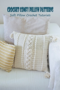 Paperback Crochet Comfy Pillow Patterns: Soft Pillow Crochet Tutorials: Crochet Pillow Book