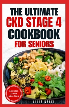 Paperback The Ultimate CKD Stage 4 Cookbook for Seniors: Low Sodium, Low Potassium Diet Recipes to Manage Chronic Kidney Disease & Prevent Acute Renal Failure Book