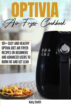 Paperback Optivia Air Fryer Cookbook: 101+ Easy and Healthy OptIvia Diet Air Fryer Recipes or Beginners and Advanced Users to Burn Fat and Get Lean Book