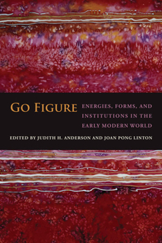 Hardcover Go Figure: Energies, Forms, and Institutions in the Early Modern World Book
