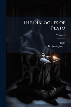 Paperback The Dialogues of Plato: Tr. Into English, With Analyses and Introductions; Volume 4 Book