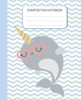 Composition Notebook: Narwhal Wide Ruled Notebook, School Notebook, 7.5 x 9.25 Inches Home School Notebook, Pretty Genius Narwhal Writing Notebook Gift for Girls Kids, Students, Teens