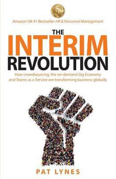 Paperback The Interim Revolution: How crowdsourcing, the on-demand Gig Economy and Teams as a Service are transforming business globally Book