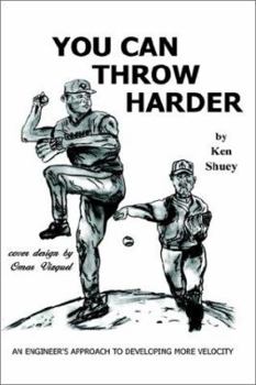 Paperback You Can Throw Harder: An Engineer's Approach To Developing More Velocity Book