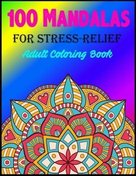 100 Mandalas for stress-relife adult coloring book: An Adult Coloring Book with Fun, Easy, Meditation, Happiness and Relaxing