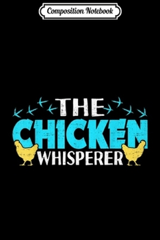 Composition Notebook: Chicken Whisperer Farmer Hen cockerel Lovers funny  Journal/Notebook Blank Lined Ruled 6x9 100 Pages