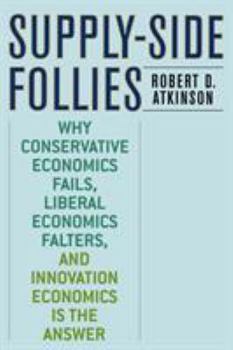 Paperback Supply-Side Follies: Why Conservative Economics Fails, Liberal Economics Falters, and Innovation Economics is the Answer Book