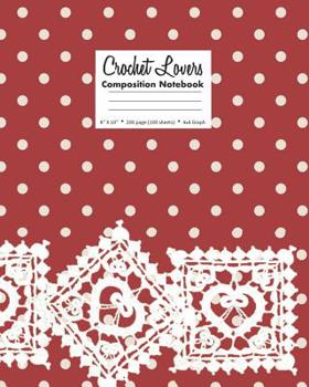 Paperback Crochet Lovers Composition Notebook 8 X 10 200 page (100 sheets) 4x4 Graph Book