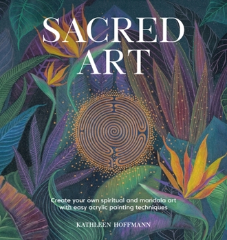 Paperback Sacred Art: Create Your Own Spiritual and Mandala Art with Easy Acrylic Painting Techniques Book