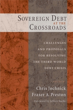Paperback Sovereign Debt at the Crossroads: Challenges and Proposals for Resolving the Third World Debt Crisis Book