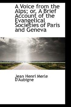 Paperback A Voice from the Alps; Or, a Brief Account of the Evangelical Societies of Paris and Geneva Book