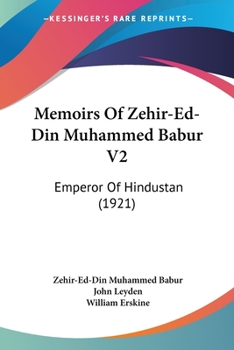 The Babur-Nama in English (Memoirs of Babur) Volume 2 - Primary Source Edition