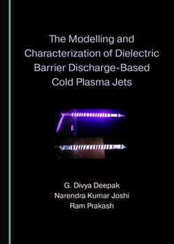 The Modelling and Characterization of Dielectric Barrier Discharge-Based Cold Plasma Jets