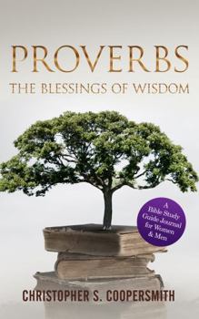 Paperback Proverbs The Blessings of Wisdom: A Bible Study Guide Journal for Women & Men (Guiding Scripture) Book