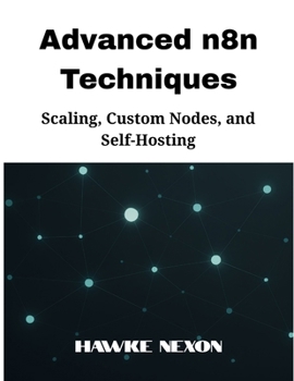 Paperback Advanced n8n Techniques: Scaling, Custom Nodes, and Self-Hosting Book