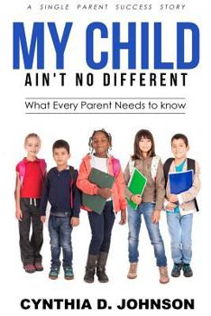 Paperback My Child Ain't No Different: A single Parent Success Story - What Every Parent Needs to Know! Book