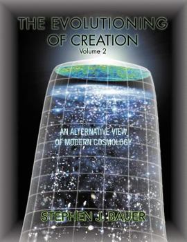 Paperback The Evolutioning of Creation - Volume 2: An Alternative View of Modern Cosmology Book